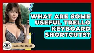 What Are Some Useful Trello Keyboard Shortcuts? - High School Toolkit