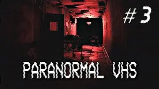 Прохождение Paranormal VHS. Часть 3. Финальная.