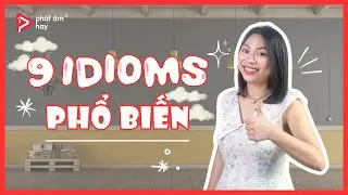 Học 9 IDIOMS Tiếng Anh Phổ Biến (Kèm Ví Dụ) | PHÁT ÂM HAY