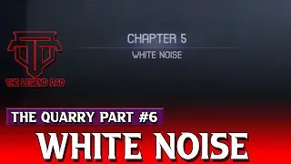 The Quarry┃Part #6┃White Noise