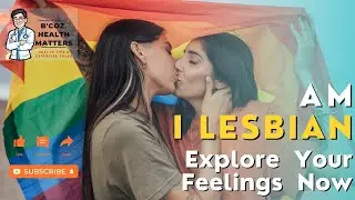 Am I a Lesbian | Sexual orientation | LGBTQ |  EMOTIONAL