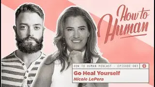 Go Heal Yourself with Nicole LePera | How To Human Ep83 |