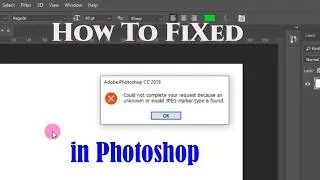How to Fix “Unknown or Invalid JPEG Marker Type” in Photoshop (100% Working 