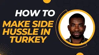 HOW TO MAKE SIDE HUSSLE IN TURKEY