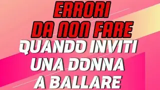 Errori da non fare quando inviti una donna a ballare!