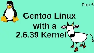 Gentoo Linux with a 2.6.39 Kernel - Part 5