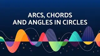 ARCS, CHORDS AND ANGLES IN CIRCLES