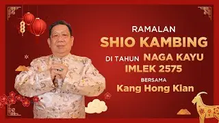 Ramalan Shio Kambing di Tahun Naga Kayu 2024 Bersama Kang Hong Kian | Sonora Fengshui