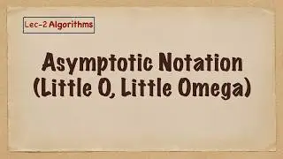 Lec-2 Asymptomatic Notation (Little oh, Little omega)