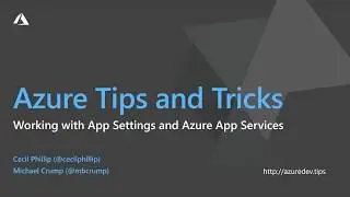 Azure Tips and Tricks Video - Working with App Settings and Azure App Service