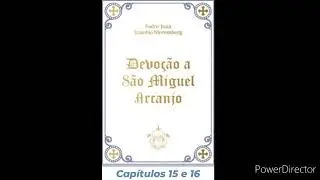 10- Áudio Livro: Devoção a São Miguel Arcanjo- Pe. Juan Eusebio- Capítulos 15 e 16