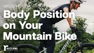 How To Get The Right Body Position on Your Mountain Bike | Welcome to Mountain Biking