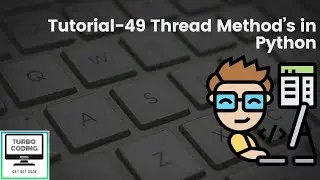 Python Tutorial 49 - Method's of Thread in Python | Python Playlist | Turbo Coding