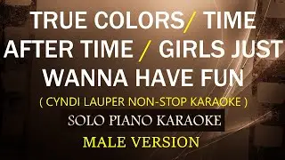 TRUE COLORS / TIME AFTER TIME / GIRLS JUST WANNA HAVE FUN ( MALE VERSION )  ( CYNDI LAUPER )