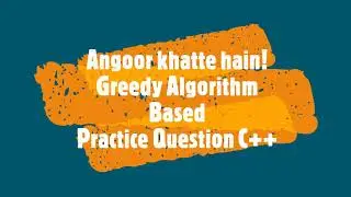 Angoor khatte hain! || Greedy Approach || HackerEarth Practice Problem 2021