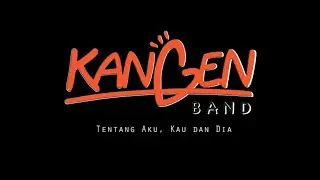 Kangen Band  - Tentang Aku, Kau dan Dia KARAOKE