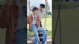 Top 10 “Divorced” BL Couples 