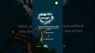trust when you fully trust someone any without doubt.you finally get one of two result