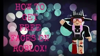 How to get FREE FACES! On roblox 2017 -NO HACK!- EASY!