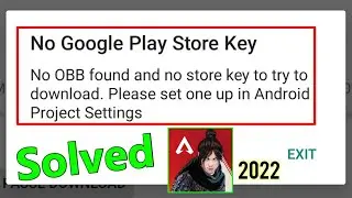 no obb found and no store key to try to download. please set one up in android project settings