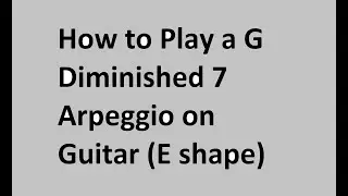 How to Play a G Diminished 7 Arpeggio on Guitar (E shape)