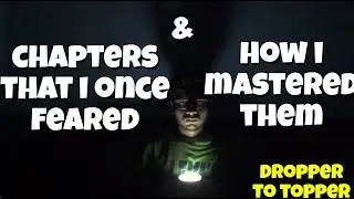 How I mastered Chapters that I once feared from | How I turned from Dropper to Topper