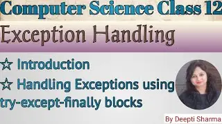 Exception Handling in Python | Handling Exceptions using try-except-finally blocks |  CS Class 12