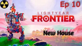 Lightyear Frontier ! Ep10 ! Building a New House
