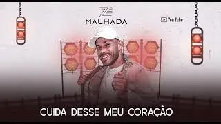Zé Malhada Cuida Desse Meu Coração - Forrozão Atualizado 2024