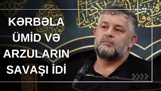 Seyid AğaRəşid - Kərbəla ümid və arzuların savaşı idi