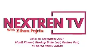 NextrenTV Edisi 10 September 2021: Mobil Xiaomi, Bioskop Buka Lagi, Realme Pad, TV Korea Remix Adzan