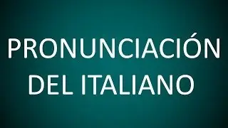 Italiano - Lección 1 - Pronunciación