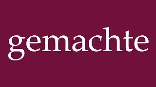 How to Pronounce ''gemachte'' (made) Correctly in German
