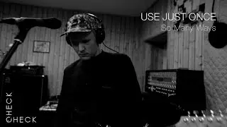 Use Just Once - So Many Ways (check/check session #2) 2/3