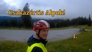 Csakazértis Alpok kerékpártúra. 1. rész