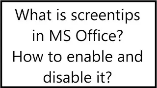 What is Screen tip in MS Office? How to enable and disable screentips in MS word,MS excel Powerpoint