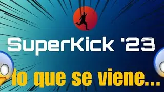 Superkick 23' lo que se viene...