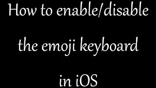 How to enable/disable the Emoji keyboard in iOS