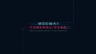 Mogwai // Funeral Pyre (Official Audio)