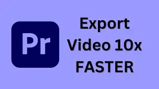 Export Video 10x FASTER In ADOBE PREMIERE PRO - Full Guide