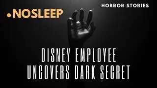 Disney Employee Uncovers Dark Secret: Horror Stories / NoSleep