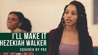I’ll Make It - Hezekiah Walker (Covered by PGC)