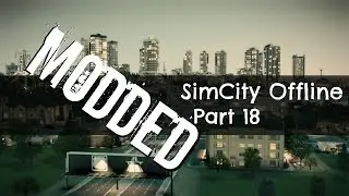 SimCity Offline: Modded - Part 18 (A House Sandwhich)