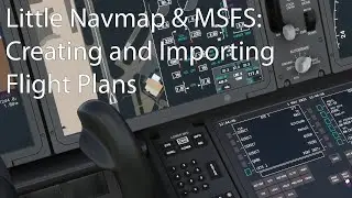 Little Navmap and MSFS: Creating and Importing Flight Plans