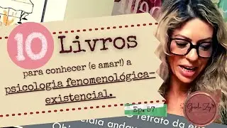 Ep 57   10 livros para conhecer (e amar!) a psicologia fenomenológica-existencial