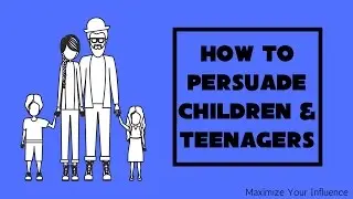 How to Persuade Your Children and Teenagers
