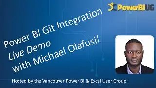 Power BI Git Integration: A Live Demo | Michael Olafusi | VanPUG PBI Ed - May 2024
