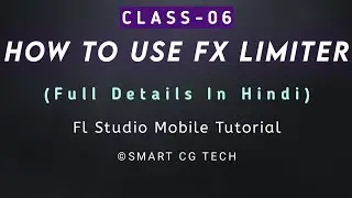 Class 06 How To Use Fx Limiter | FL Studio Mobile | Smart Cg Tech