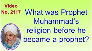 What was Prophet Muhammad’s religion before he became a prophet? 2117