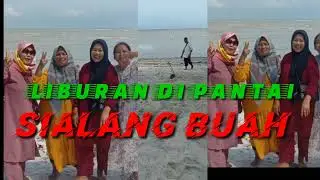 LIBURAN DI PANTAI SIALANG BUAH